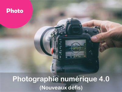 PHOTO - Photographie numérique 4.0 (nouveaux défis)