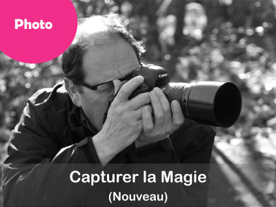 PHOTO - Capturer la Magie (NOUVEAU)