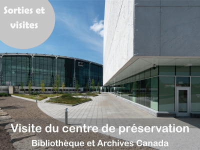 Visite du Centre de préservation de Bibliothèque et Archives Canada - 27 novembre 13 h 30