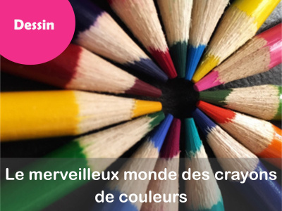 DESSIN - Le merveilleux monde des crayons de couleurs