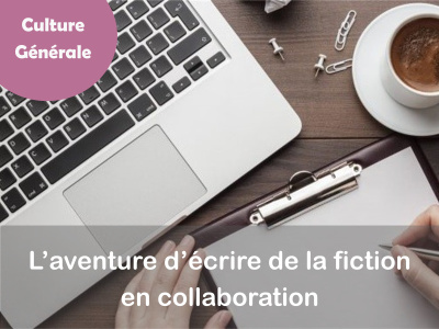 L’aventure d’écrire de la fiction en collaboration