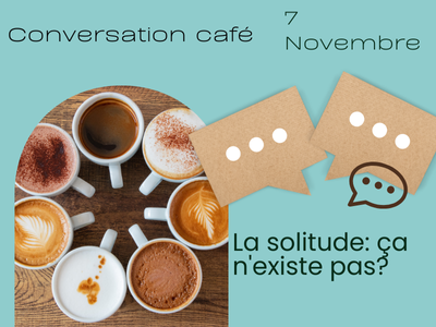 Conversation - Café - La solitude: ça n'existe pas?
