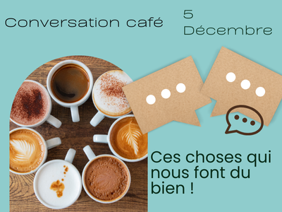 Conversation - Café - Ces choses qui nous font du bien !