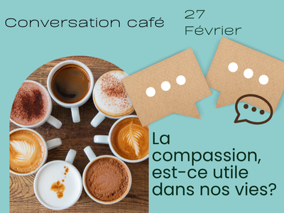 Conversation - Caf&eacute; - La compassion&comma; est-ce utile dans nos vies&quest;
