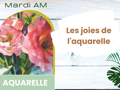 AQUARELLE - Les joies de l'aquarelle &lpar;Mardi&comma; 9 h&rpar;