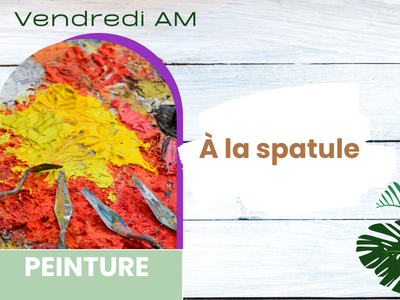 PEINTURE - &Agrave; la spatule &lpar;Vendredi - 9 h 15&rpar;