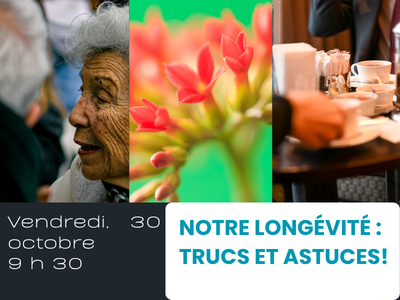 Notre long&eacute;vit&eacute;&colon;  trucs et astuces&excl; &lpar;Vendredi&comma; 9 h 30&rpar;