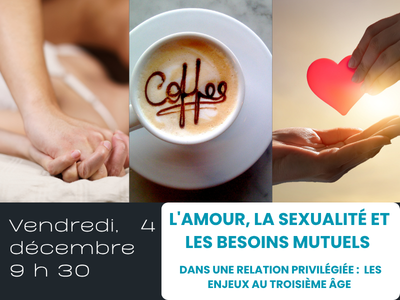 L'amour&comma; la sexualit&eacute; et les besoins mutuels dans une relation privil&eacute;gi&eacute;e&colon;  les enjeux au troisi&egrave;me &acirc;ge &lpar;Vendredi&comma; 9 h 30&rpar;